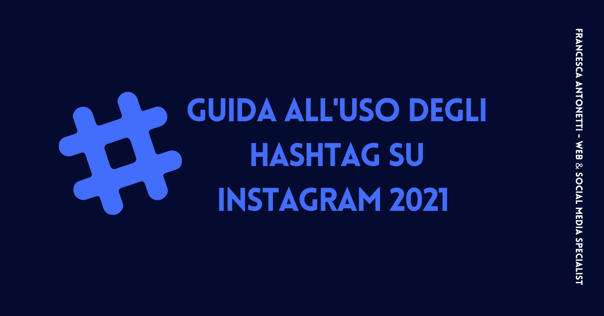 Guida all’uso degli hashtag su Instagram 2021 – Francesca Antonetti web e social media specialist