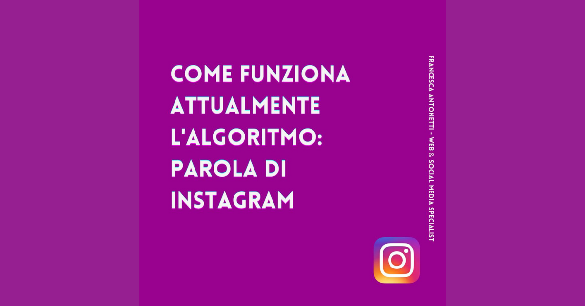 Come funziona attualmente l’algoritmo di Instagram – Francesca Antonetti digital startegist