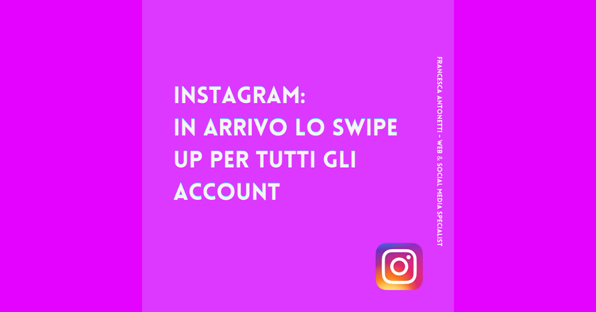 Instagram: in arrivo lo swipe up per tutti gli account! – Francesca Antonetti digital strategist