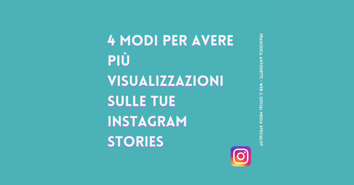 4 Modi per avere più visualizzazioni sulle tue Instagram Stories – Francesca Antonetti digital strategist