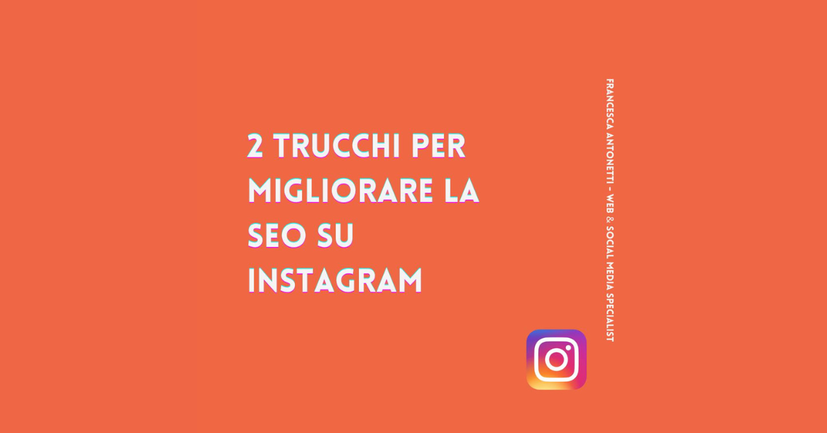 2 trucchi per migliorare la tua SEO su Instagram – Francesca Antonetti digital strategist Abruzzo