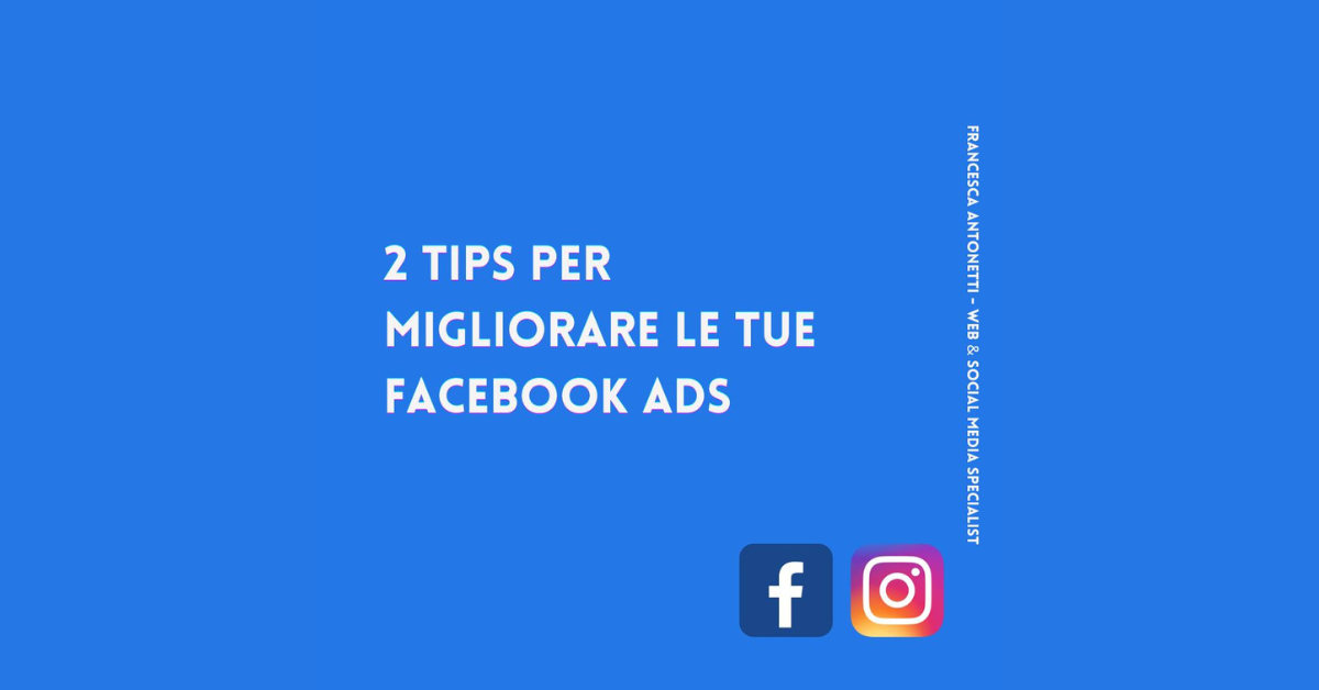 2 Tips per migliorare le tue Facebook Ads – Francesca Antonetti digital strategist